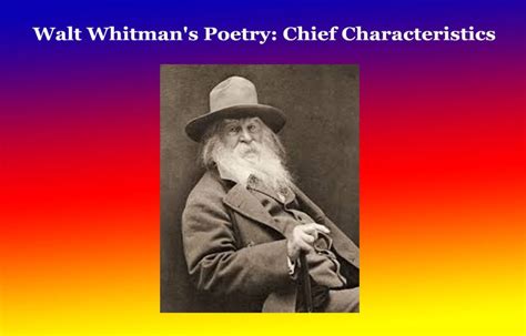 What are some of the characteristics of Walt Whitman's poetry? And how do these characteristics reflect his unique perspective on American identity?