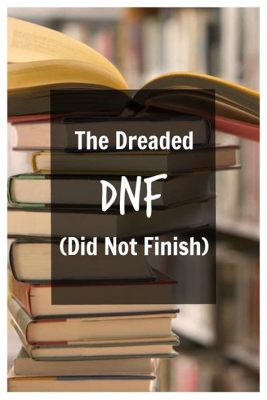 What Does DNF Stand For in Books: A Diverse Exploration of the Subject